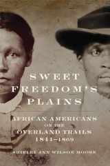 9780806155623-0806155620-Sweet Freedom's Plains: African Americans on the Overland Trails, 1841–1869 (Volume 12) (Race and Culture in the American West Series)
