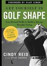 9781594861888-1594861889-Get Yourself in Golf Shape :Year-Round Drills to Build a Strong Flexible Swing