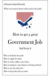 9781482697179-1482697173-How to Get a Great Government Job: And keep it