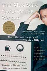9780465008070-0465008070-The Man Who Shocked The World: The Life and Legacy of Stanley Milgram