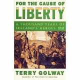 9780756752569-0756752566-For the Cause of Liberty: A Thousand Years of Ireland's Heroes
