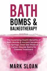 9781777239602-1777239605-Bath Bombs & Balneotherapy: The Surprising Health Benefits of Bath Bombs and Ancient Secrets of Hot Springs, Dead Sea Minerals and CO2 Baths for ... Targeting Mitochondrial Dysfunction)