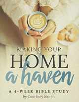 9781733396523-1733396527-Making Your Home a Haven: A 4-Week Bible Study