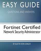 9781544767635-1544767633-Easy Guide: Fortinet Certified Network Security Administrator: Questions and Answers
