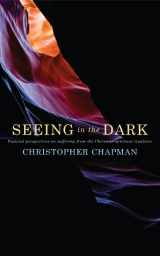 9781848252592-1848252595-Seeing in the Dark: Pastoral perspectives on suffering from the Christian spiritual tradition