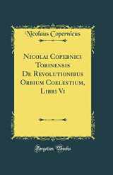 9780428956264-0428956262-Nicolai Copernici Torinensis De Revolutionibus Orbium Coelestium, Libri Vi (Classic Reprint)
