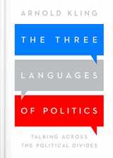 9781948647427-1948647427-The Three Languages of Politics: Talking Across the Political Divides