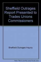 9780678077665-0678077665-The Sheffield outrages;: Report presented to the Trades Unions Commissioners in 1867 (Documents of social history)