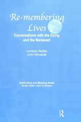 9780415785112-0415785111-Remembering Lives: Conversations with the Dying and the Bereaved (Death, Value and Meaning Series)