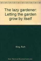 9780847315147-0847315142-The Lazy Gardener: Letting the Garden Grow by Itself