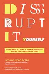 9781595540492-1595540490-Disrupt-It-Yourself: Eight Ways to Hack a Better Business---Before the Competition Does