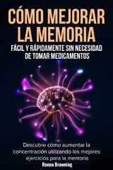 9781704262420-1704262429-Cómo Mejorar la Memoria Fácil y Rápidamente Sin Necesidad de Tomar Medicamentos: Descubre cómo aumentar la concentración utilizando los mejores ejercicios para la memoria. (Spanish Edition)