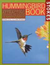 9780316817158-0316817155-The Hummingbird Book: The Complete Guide to Attracting, Identifying, and Enjoying Hummingbirds