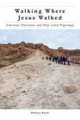 9781479831845-1479831840-Walking Where Jesus Walked: American Christians and Holy Land Pilgrimage (North American Religions)