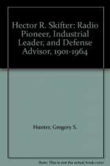 9780962293184-0962293180-Hector R. Skifter: Radio Pioneer, Industrial Leader, and Defense Advisor, 1901-1964