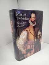 9780300083804-0300083807-Martin Frobisher: Elizabethan Privateer