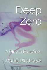 9781088674048-1088674046-Deep Zero: A Play in Five Acts