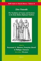 9789004179226-9004179224-Dire L'interdit: The Vocabulary of Censure and Exclusion in the Early Modern Reformed Tradition (Brill's Series in Church History, 40)
