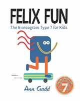 9781694438799-1694438791-Felix Fun: The Enneagram Types for Kids (The Enneagram for Kids)