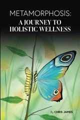 9781735560502-1735560502-Metamorphosis: A Journey To Holistic Wellness (Full Color)