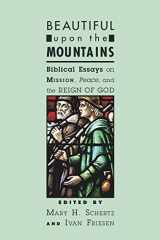 9781556356544-1556356544-Beautiful upon the Mountains: Biblical Essays on Mission, Peace, and the Reign of God (Studies in Peace and Scripture)