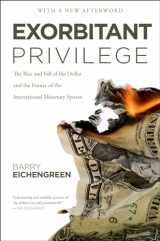 9780199931095-0199931097-Exorbitant Privilege: The Rise and Fall of the Dollar and the Future of the International Monetary System