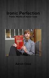 9781304288363-1304288366-Ironic Perfection: Poetic Works of Aaron Ozee