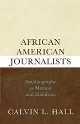 9780810869301-0810869306-African American Journalists: Autobiography as Memoir and Manifesto