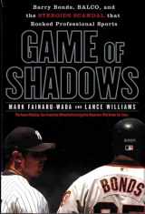 9781592401994-1592401996-Game of Shadows: Barry Bonds, BALCO, and the Steroids Scandal that Rocked Professional Sports