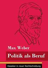 9783847850823-3847850822-Politik als Beruf: (Band 121, Klassiker in neuer Rechtschreibung) (German Edition)