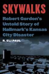 9781496233134-1496233131-Skywalks: Robert Gordon’s Untold Story of Hallmark’s Kansas City Disaster