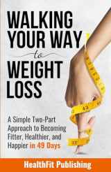 9781739816209-173981620X-Walking Your Way to Weight Loss: A Simple Two-Part Approach to Becoming Fitter, Healthier, and Happier in 49 Days
