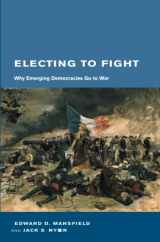 9780262633475-0262633477-Electing to Fight: Why Emerging Democracies Go to War (Belfer Center Studies in International Security)