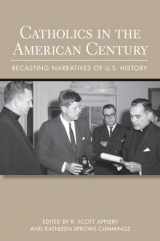 9780801478208-0801478200-Catholics in the American Century: Recasting Narratives of U.S. History (Cushwa Center Studies of Catholicism in Twentieth-Century America)