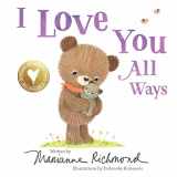 9781492675150-1492675156-I Love You All Ways: A Baby Animal Board Book About a Parent's Never-Ending Love (Gifts for Babies and Toddlers, Gifts for Mother’s Day and Father’s Day)