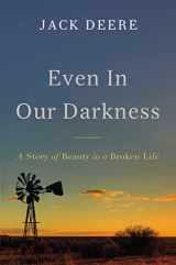 9780310538172-0310538173-Even in Our Darkness: A Story of Beauty in a Broken Life