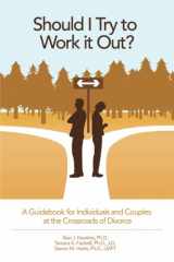 9781491228975-1491228970-Should I Try to Work It Out?: A Guidebook for Individuals and Couples at the Crossroads of Divorce