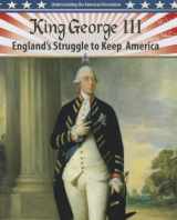 9780778708117-077870811X-King George III: England's Struggle to Keep America (Understanding the American Revolution)