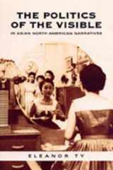 9780802088314-0802088317-The Politics of the Visible in Asian North American Narratives (Heritage)