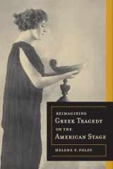 9780520272446-0520272447-Reimagining Greek Tragedy on the American Stage (Volume 70)