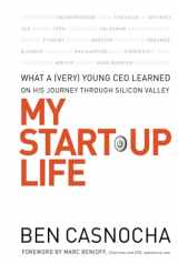 9780787996130-0787996130-My Start-Up Life: What a (Very) Young CEO Learned on His Journey Through Silicon Valley