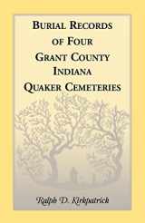 9780788411182-0788411187-Burial Records of Four Grant County, Indiana, Quaker Cemeteries