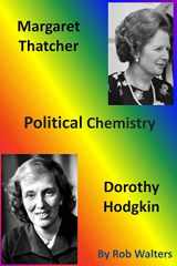 9781499712391-1499712391-Margaret Thatcher and Dorothy Hodgkin: Political Chemistry