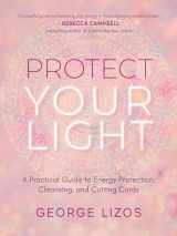 9781642970432-1642970433-Protect Your Light: A Practical Guide to Energy Protection, Cleansing, and Cutting Cords