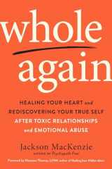 9780143133315-0143133314-Whole Again: Healing Your Heart and Rediscovering Your True Self After Toxic Relationships and Emotional Abuse