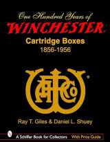 9780764325410-0764325418-100 Years of Winchester Cartridge Boxes: 1856-1956 (Schiffer Book for Collectors (Hardcover))