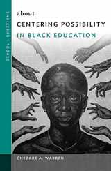 9780807765302-0807765309-about Centering Possibility in Black Education (School : Questions)