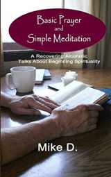 9781512346756-1512346756-Basic Prayer and Simple Meditation: A Recovering Alcoholic Talks about Beginning Spirituality