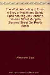9780307631114-0307631117-The World According to Elmo: A Story of Health and Safety Tips/Featuring Jim Henson's Sesame Street Muppets (Sesame Street Get Ready Book)