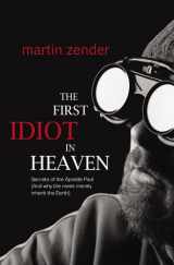 9780970984999-0970984995-The First Idiot in Heaven: Secrets of the Apostle Paul and Why the Meek Merely Inherit the Earth